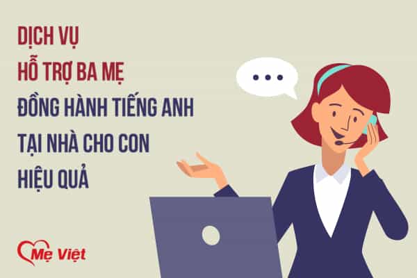 Dịch vụ hỗ trợ tiếng Anh tại nhà cho con