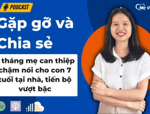 5 tháng mẹ can thiệp chậm nói cho con 7 tuổi tại nhà, tiến bộ vượt bậc